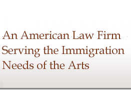 An American Law Firm Dedicated to Meeting the Immigration Law Needs of the Arts